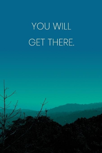 Inspirational Quote Notebook - 'You Will Get There.' - Inspirational Journal to Write in - Inspirational Quote Diary