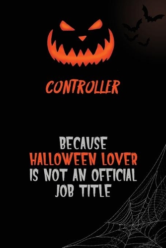 Controller Because Halloween Lover Is Not An Official Job Title: 6x9 120 Pages Halloween Special Pumpkin Jack O'Lantern Blank Lined Paper Notebook Journal