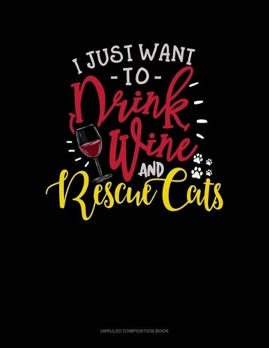 I Just Want To Drink Wine And Rescue Cats