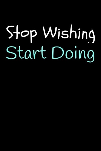 Stop Wishing Start Doing