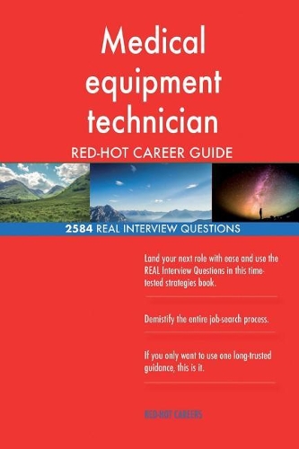 Medical equipment technician RED-HOT Career Guide; 2584 REAL Interview Questions