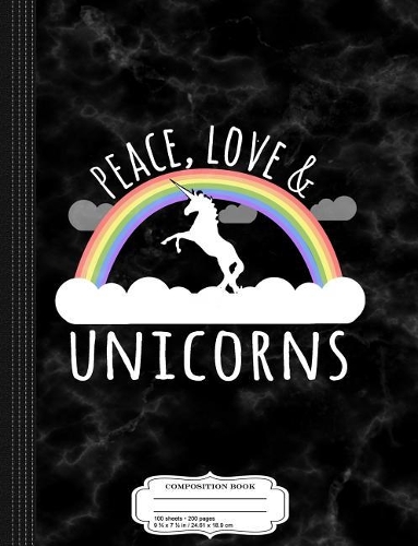 Peace, Love and Unicorns Composition Notebook
