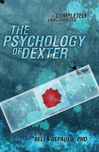 The Psychology of Dexter: Completely Unauthorized(Psychology of Popular Culture)