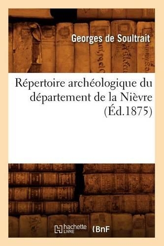 Répertoire Archéologique Du Département de la Nièvre (Éd.1875): (Histoire)