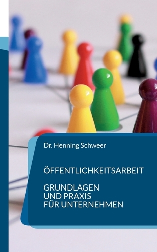 Öffentlichkeitsarbeit: Grundlagen und Praxis für Unternehmen
