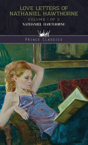 Love Letters of Nathaniel Hawthorne, Volume 1 of 2: (Prince Classics)
