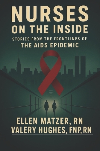 Nurses on the Inside: Stories from the Frontlines of the AIDS Epidemic