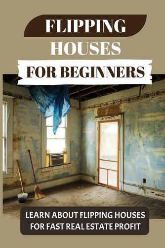 Flipping Houses For Beginners