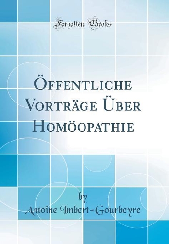 Öffentliche Vorträge Über Homöopathie (Classic Reprint)