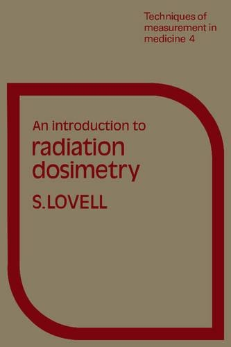 Introduction to Radiation Dosimetry: (Techniques of Measurement in Medicine)