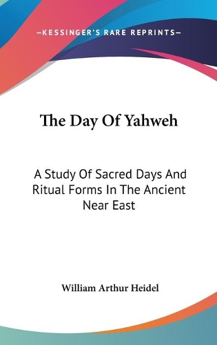 The Day Of Yahweh: A Study Of Sacred Days And Ritual Forms In The Ancient Near East(English)