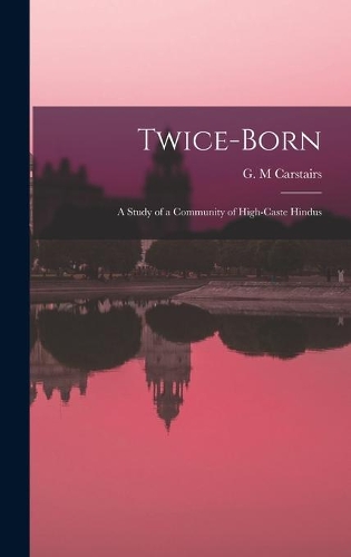 Twice-born: a Study of a Community of High-caste Hindus
