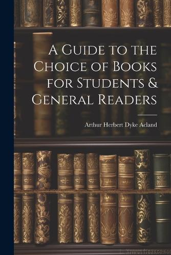 A Guide to the Choice of Books for Students & General Readers