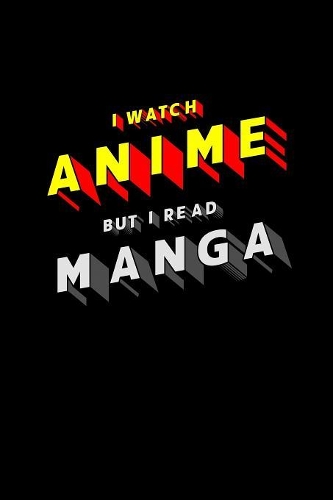 I Watch Anime But I Read Manga