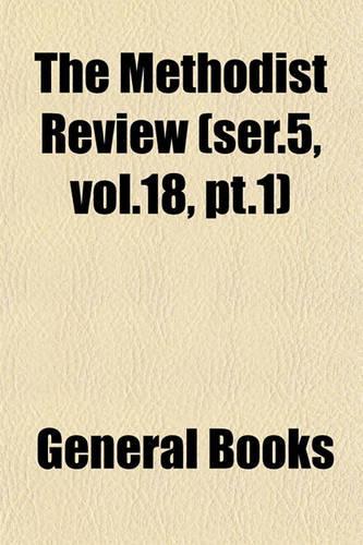 The Methodist Review (Ser.5, Vol.18, PT.1)