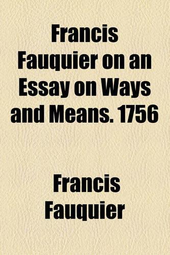 Francis Fauquier on an Essay on Ways and Means. 1756: (English)