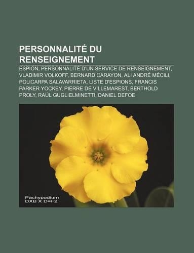 Personnalite Du Renseignement: Espion, Personnalite D'Un Service de Renseignement, Vladimir Volkoff, Bernard Carayon, Ali Andre Mecili(French)