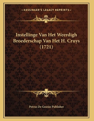 Instellinge Van Het Weerdigh Broederschap Van Het H. Cruys (1721)