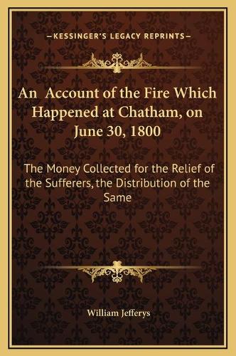 An Account of the Fire Which Happened at Chatham, on June 30, 1800