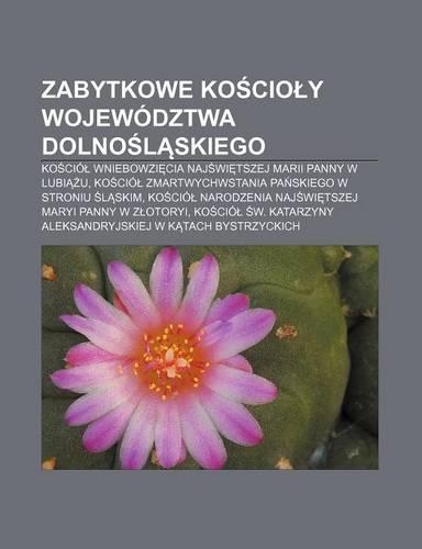 Zabytkowe Ko CIO y Wojewodztwa Dolno L Skiego: Ko CIO Wniebowzi CIA Naj Wi Tszej Marii Panny W Lubi U(Polish)