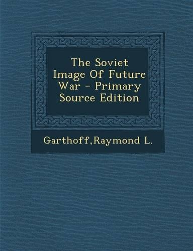 The Soviet Image of Future War