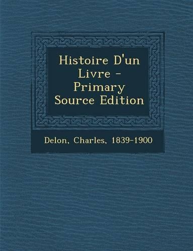 Histoire D'un Livre - Primary Source Edition