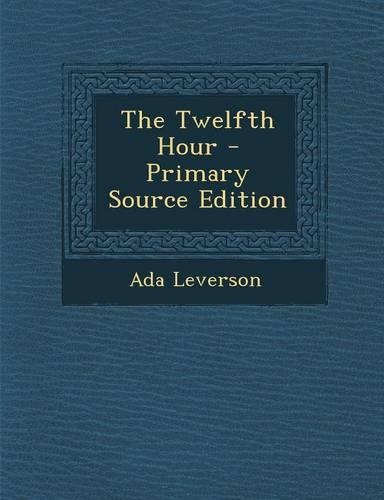 The Twelfth Hour - Primary Source Edition: (English)