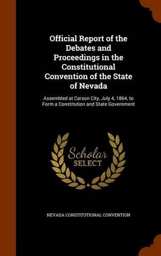 Official Report of the Debates and Proceedings in the Constitutional Convention of the State of Nevada