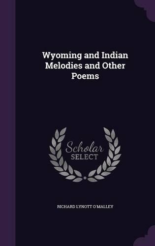 Wyoming and Indian Melodies and Other Poems: (English)