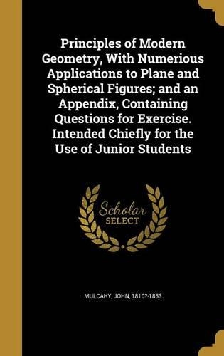 Principles of Modern Geometry, With Numerious Applications to Plane and Spherical Figures; and an Appendix, Containing Questions for Exercise. Intended Chiefly for the Use of Junior Students