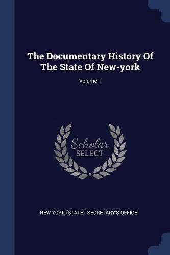 The Documentary History Of The State Of New-york; Volume 1
