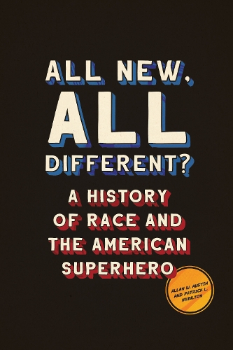 All New, All Different?: A History of Race and the American Superhero(World Comics and Graphic Nonfiction Series)