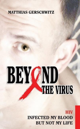 Beyond the Virus: HIV infected my blood but not my life(English)