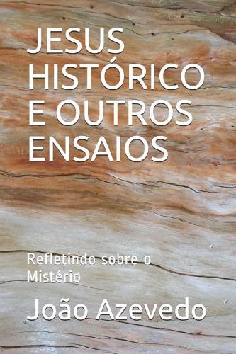 Jesus Histórico E Outros Ensaios: Refletindo sobre o Mistério
