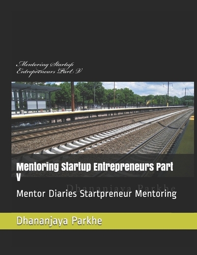Mentoring Startup Entrepreneurs Part V