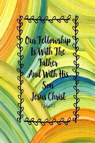 Our Fellowship Is with the Father, and with His Son, Jesus Christ