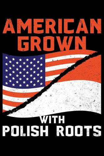 American Grown with Polish Roots: College Ruled Lined Writing Notebook Journal, 6x9, 120 Pages