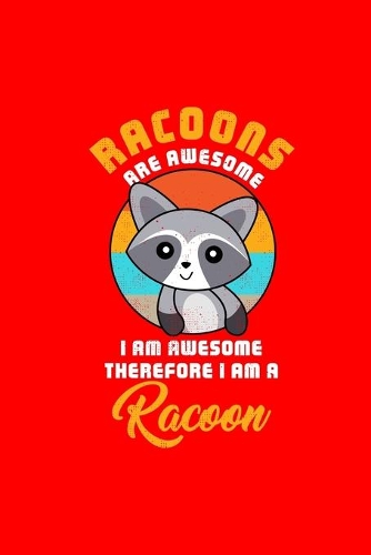 RACOONS ARE AWESOME I AM AWESOME THEREFORE I AM A Racoon