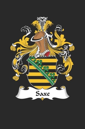Saxe: Saxe Coat of Arms and Family Crest Notebook Journal (6 x 9 - 100 pages)