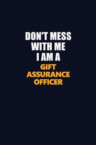 Don't Mess With Me I Am A Gift Assurance Officer