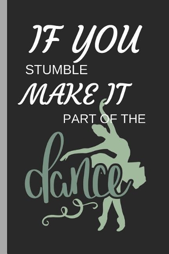 If You Stumble Make It Part of the Dance