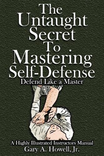 The Untaught Secret to Mastering Self-Defense: Defend Like a Master(1 Defend Yourself)