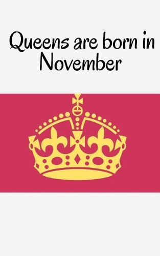 Queens are born in November