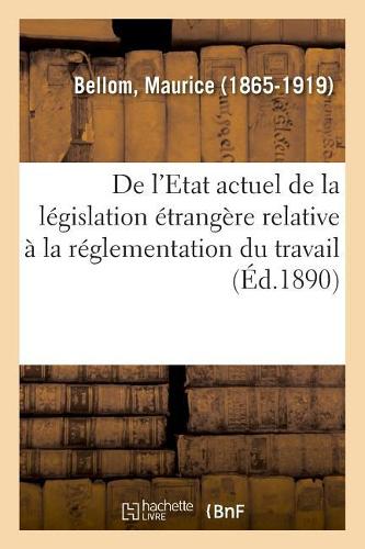 de l'Etat Actuel de la Législation Étrangère Relative À La Réglementation Du Travail