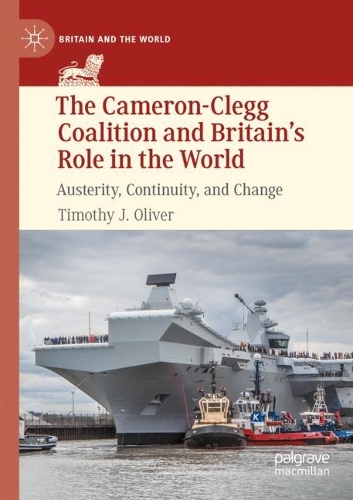 The Cameron-Clegg Coalition and Britain’s Role in the World: Austerity, Continuity, and Change(Britain and the World)