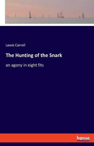The Hunting of the Snark: an agony in eight fits