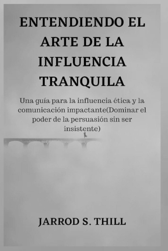Entendiendo El Arte de la Influencia Tranquila