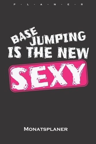 Base Jumping is the new Sexy Monatsplaner