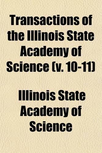 Transactions of the Illinois State Academy of Science (Volume 10-11)