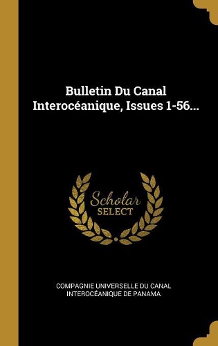 Bulletin Du Canal Interocéanique, Issues 1-56...